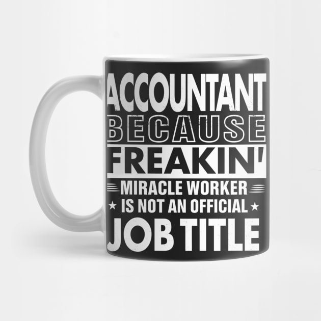 ACCOUNTANT Funny Job title Shirt ACCOUNTANT is freaking miracle worker by bestsellingshirts